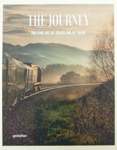 『THE JOURNEY:THE FINE ART OF TRAVELLING BY TRAIN』GESTALTEN